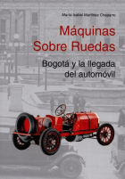 Máquinas sobre ruedas. Bogotá y la llegada del automóvil