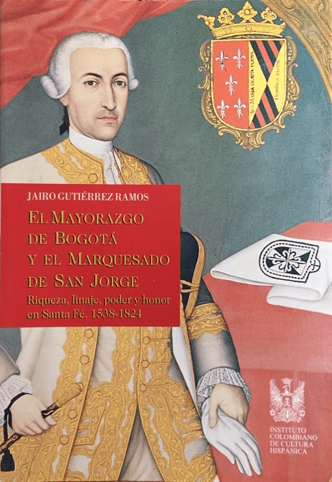 El mayorazgo de Bogotá y el marquesado de San Jorge