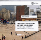 Construir la ciudad moderna: superar el subdesarrollo. Enfoques de la planeación urbana en Bogotá (1950-2010)