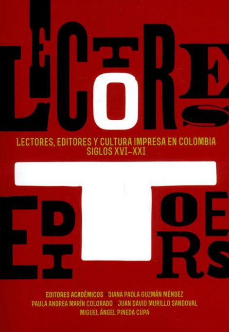 Lectores, editores y cultura impresa en Colombia, siglos XVI-XXI.