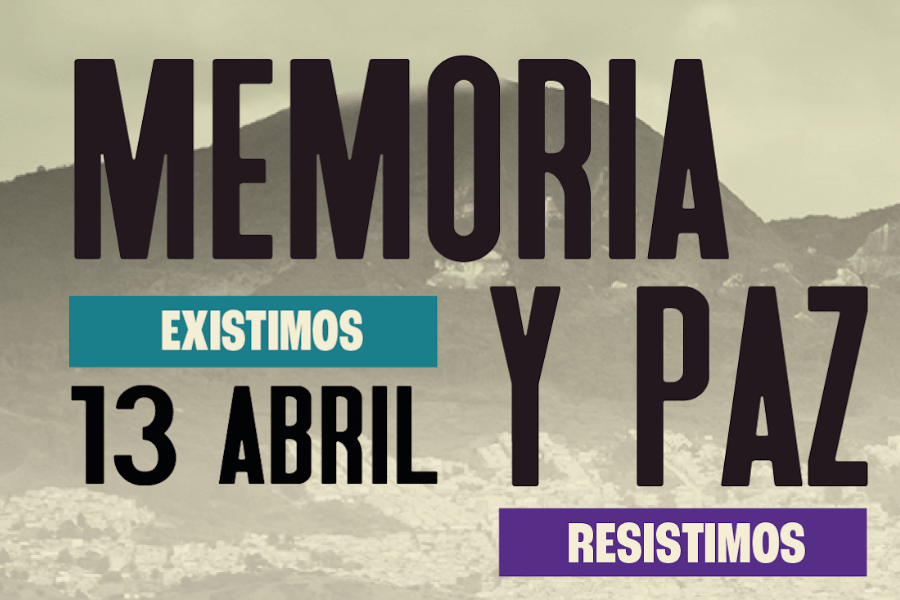 Memoria y Paz existimos, resistimos 13 de abril