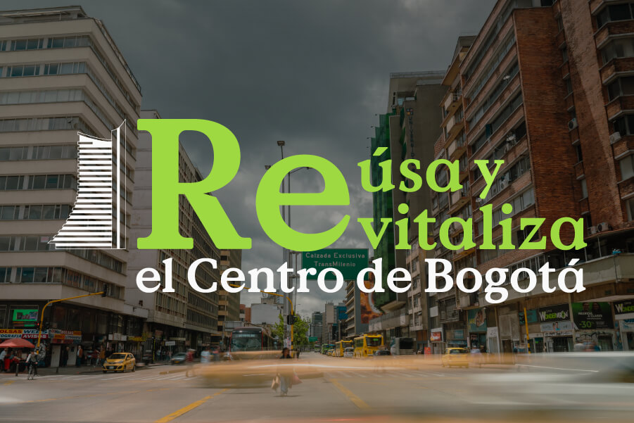 Reúsa y Revitaliza el Centro de Bogotá