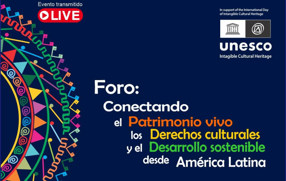 Foro: Conectando el patrimonio vivo, los derechos culturales y el desarrollo sostenible desde América Latina