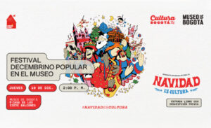 Festival Popular Decembrino: Celebra la Navidad en el Museo de Bogotá