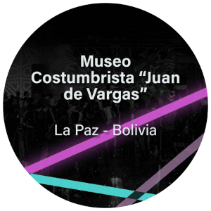 Museo Costumbrista Juan de Vargas Bolivia