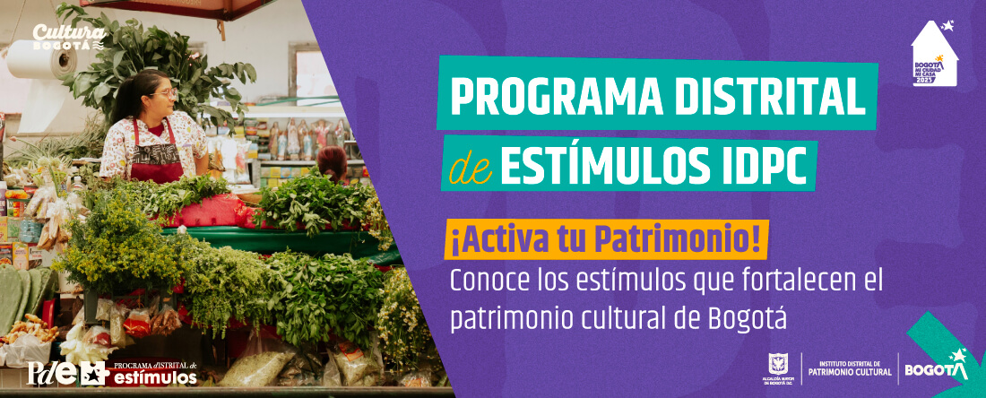 Programa distrital de estìmulos IDPC Activa tu patrimonio Conoce los estímulos que fortalecen el patrimonio cultural de Bogotá