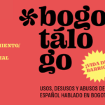 Lanzamiento del Bogotálogo. Usos, desusos y abusos del español hablado en Bogotá. /Vida de barrio