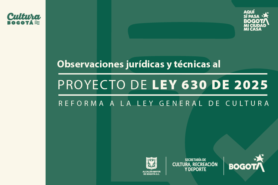 Observaciones jurídicas y técnicas al Proyecto de ley 630 de 2025 reforma a la ley general de cultura
