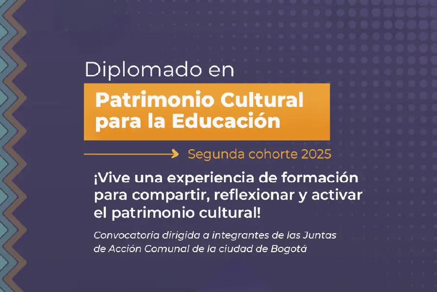 El Diplomado en Patrimonio Cultural para la Educación – DPCE abre preinscripciones para la Cohorte II 2025