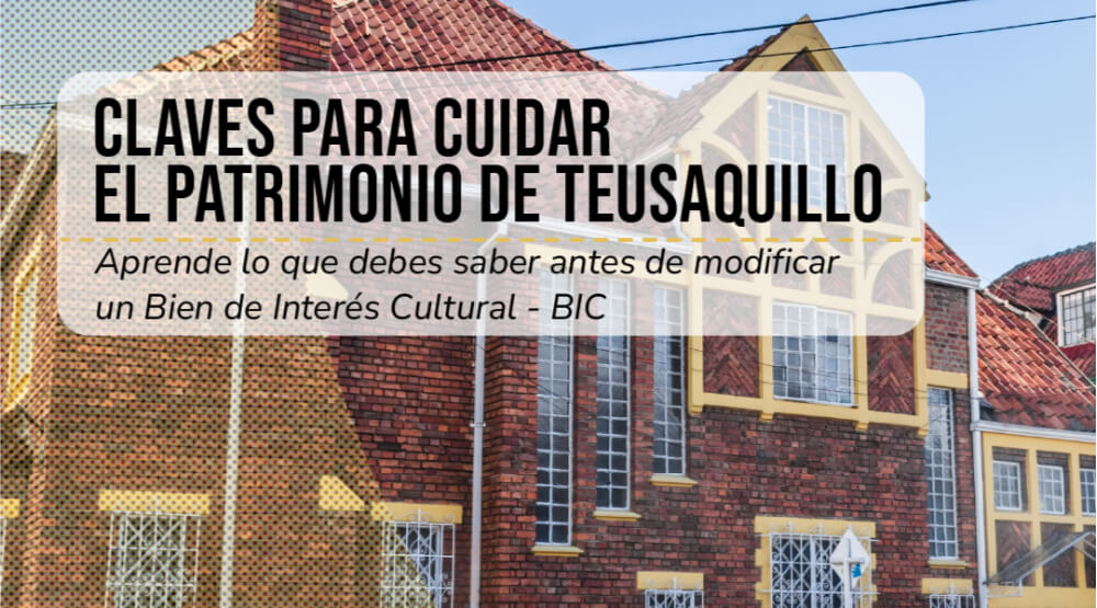 Claves para cuidar el patrimonio de Teusaquillo. Lo que debes saber antes de modificar un Bien de Interés Cultural.