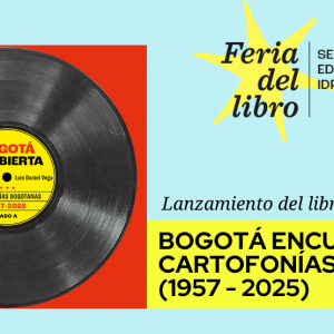 Lanzamiento del libro Bogotá encubierta (Cartofonías 1957–2025)