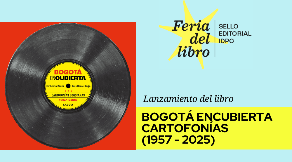 Lanzamiento del libro Bogotá encubierta (Cartofonías 1957–2025)