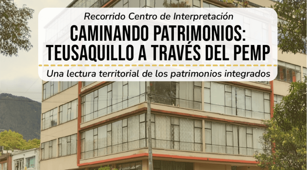 Caminando patrimonios: Teusaquillo a través del PEMP. Una lectura territorial de los patrimonio integrados.