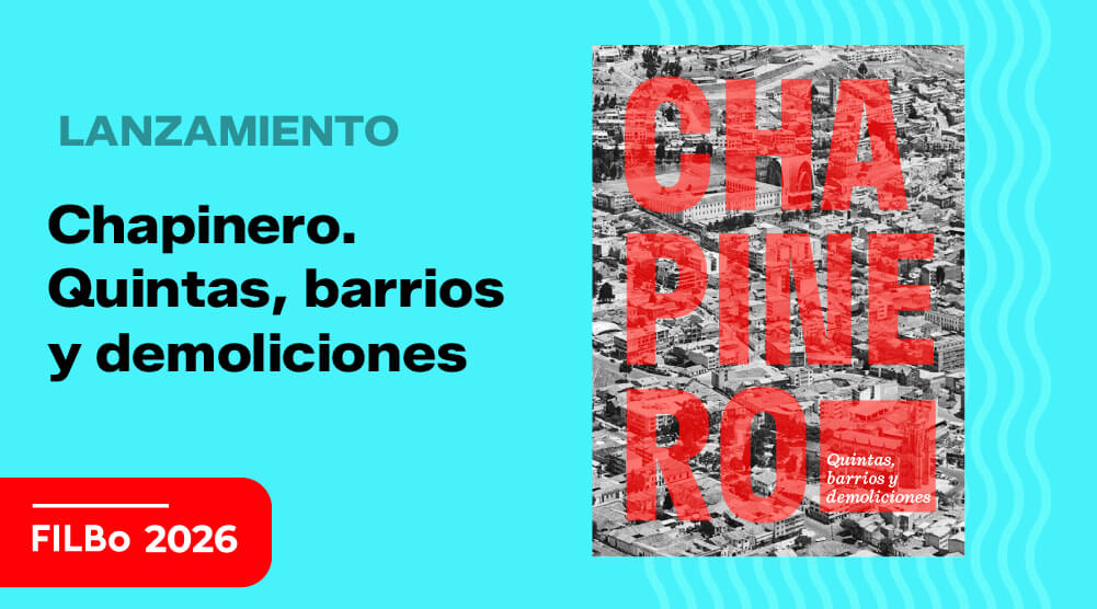 Lanzamiento Chapinero. Quintas, barrios y demoliciones