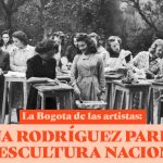 La Bogotá de las artistas: Hena Rodríguez Parra y la escultura nacional