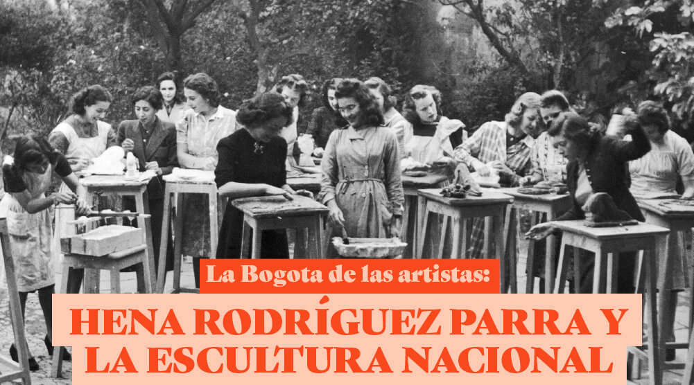 La Bogotá de las artistas: Hena Rodríguez Parra y la escultura nacional