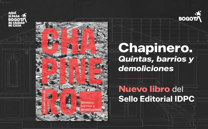 Chapinero. Quintas, barrios y demoliciones. Nuevo libro del sello editorial del IDPC