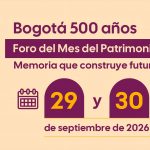 Bogotá cierra el Mes del Patrimonio 2026 con el Foro Memoria que Construye Futuro