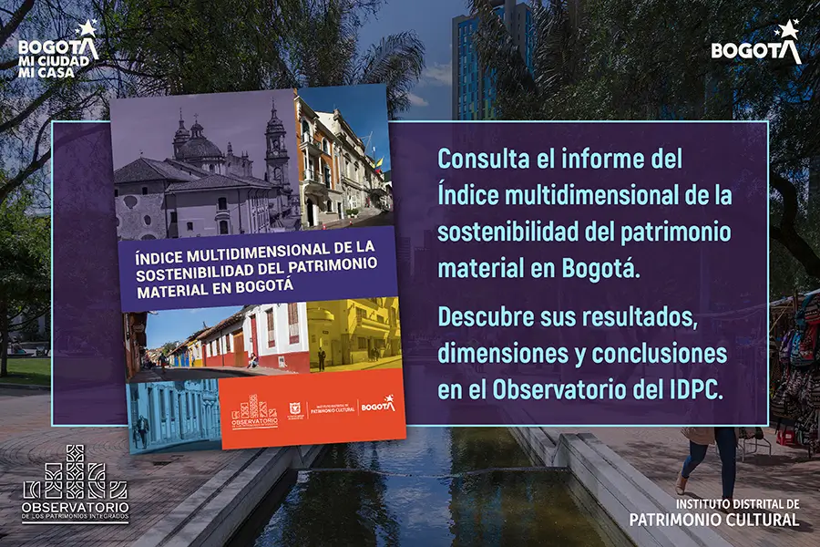 Consulta el informe del índice multidimensional de la sostenibilidad del patrimonio material en Bogotá. Descubre sus resultados aquí.